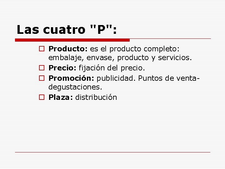 Las cuatro "P": o Producto: es el producto completo: embalaje, envase, producto y servicios.