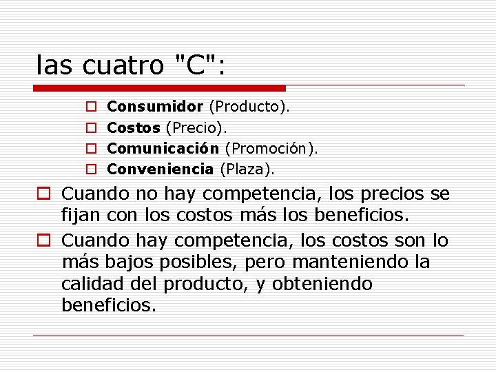 las cuatro "C": o o Consumidor (Producto). Costos (Precio). Comunicación (Promoción). Conveniencia (Plaza). o