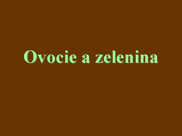 Ovocie a zelenina 