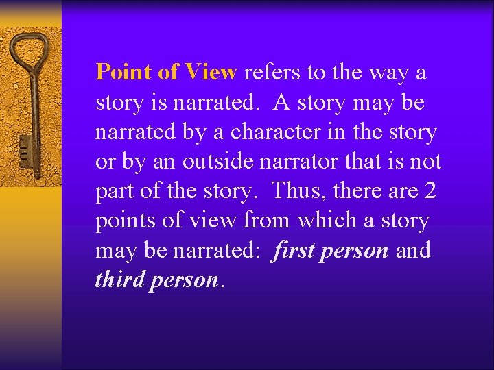 Point of View refers to the way a story is narrated. A story may
