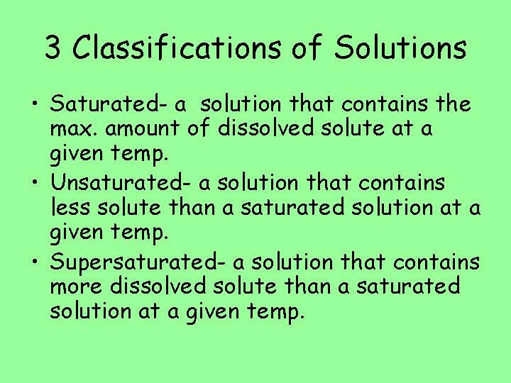 3 Classifications of Solutions • Saturated- a solution that contains the max. amount of 3 Classifications of Solutions • Saturated- a solution that contains the max. amount of