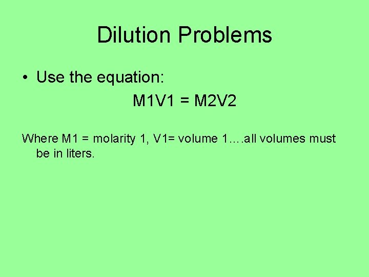 Dilution Problems • Use the equation: M 1 V 1 = M 2 V Dilution Problems • Use the equation: M 1 V 1 = M 2 V