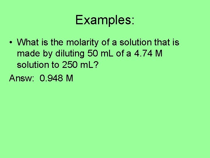 Examples: • What is the molarity of a solution that is made by diluting Examples: • What is the molarity of a solution that is made by diluting