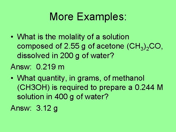 More Examples: • What is the molality of a solution composed of 2. 55 More Examples: • What is the molality of a solution composed of 2. 55