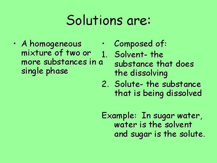 Solutions are: • A homogeneous • mixture of two or 1. more substances in Solutions are: • A homogeneous • mixture of two or 1. more substances in