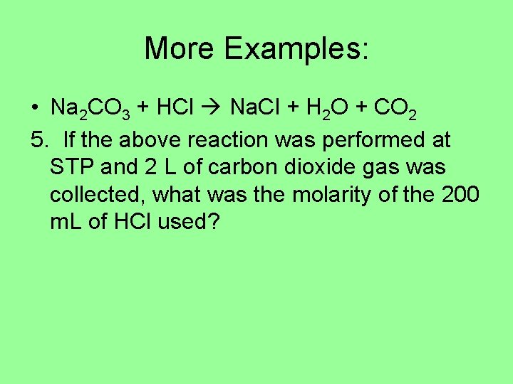 More Examples: • Na 2 CO 3 + HCl Na. Cl + H 2 More Examples: • Na 2 CO 3 + HCl Na. Cl + H 2