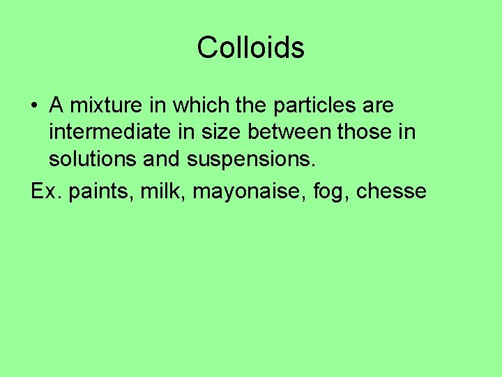 Colloids • A mixture in which the particles are intermediate in size between those Colloids • A mixture in which the particles are intermediate in size between those