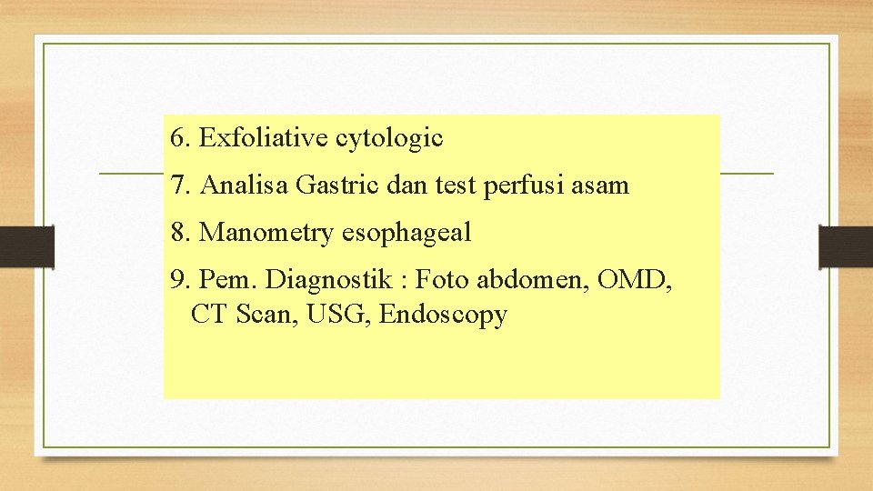 6. Exfoliative cytologic 7. Analisa Gastric dan test perfusi asam 8. Manometry esophageal 9.
