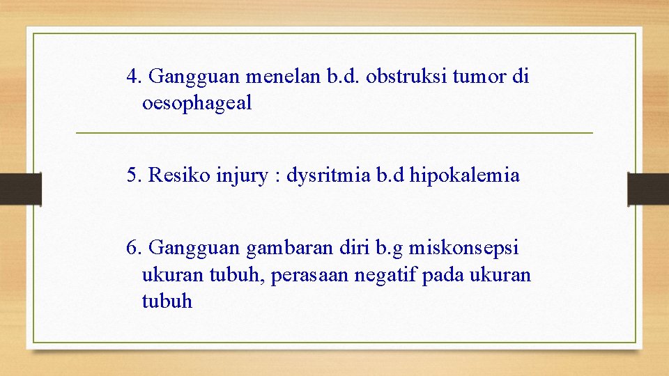 4. Gangguan menelan b. d. obstruksi tumor di oesophageal 5. Resiko injury : dysritmia