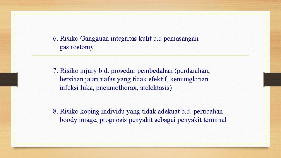 6. Risiko Gangguan integritas kulit b. d pemasangan gastrostomy 7. Risiko injury b. d.