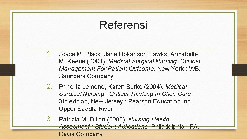 Referensi 1. Joyce M. Black, Jane Hokanson Hawks, Annabelle M. Keene (2001). Medical Surgical