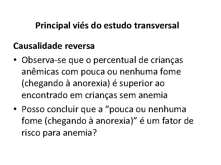 Principal viés do estudo transversal Causalidade reversa • Observa-se que o percentual de crianças