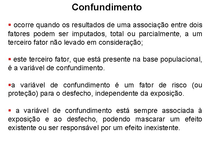 Confundimento ocorre quando os resultados de uma associação entre dois fatores podem ser imputados,