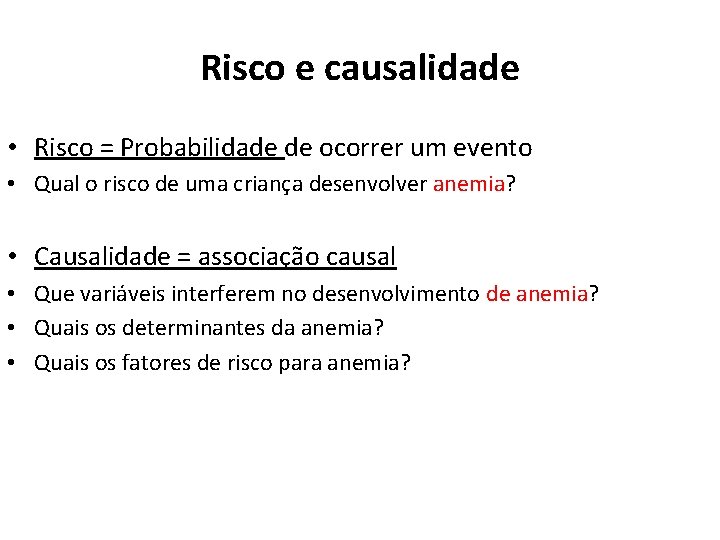 Risco e causalidade • Risco = Probabilidade de ocorrer um evento • Qual o