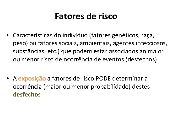 Fatores de risco • Características do indivíduo (fatores genéticos, raça, peso) ou fatores sociais,