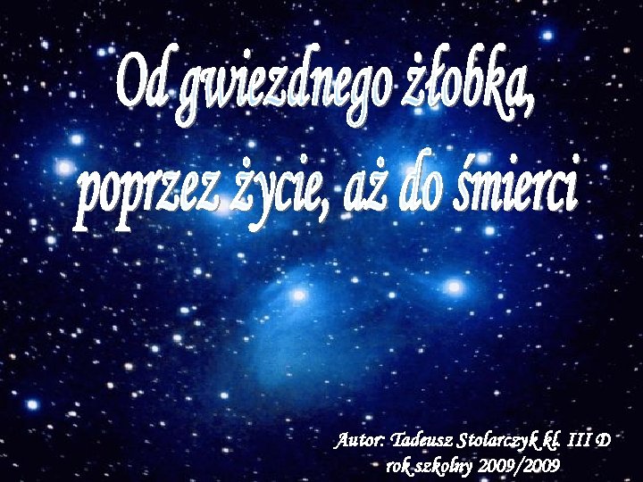 Autor: Tadeusz Stolarczyk kl. III D rok szkolny 2009/2009 
