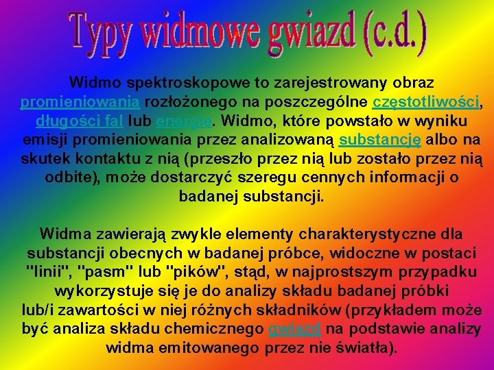 Widmo spektroskopowe to zarejestrowany obraz promieniowania rozłożonego na poszczególne częstotliwości, długości fal lub energie.