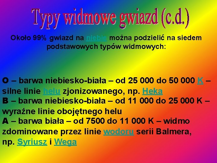 Około 99% gwiazd na niebie można podzielić na siedem podstawowych typów widmowych: O –