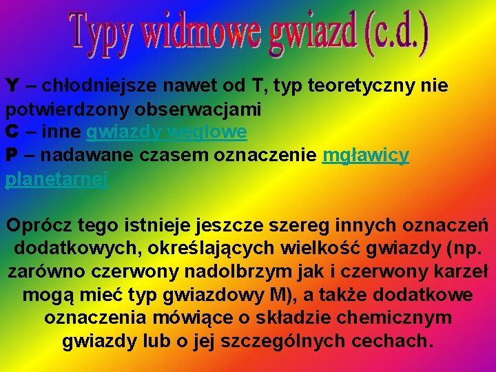 Y – chłodniejsze nawet od T, typ teoretyczny nie potwierdzony obserwacjami C – inne