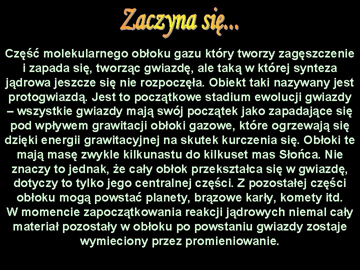 Część molekularnego obłoku gazu który tworzy zagęszczenie i zapada się, tworząc gwiazdę, ale taką