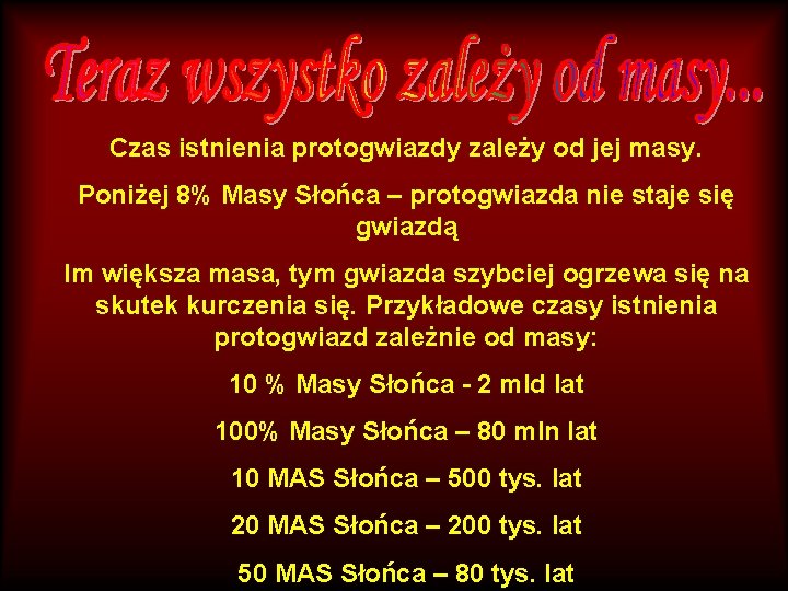 Czas istnienia protogwiazdy zależy od jej masy. Poniżej 8% Masy Słońca – protogwiazda nie
