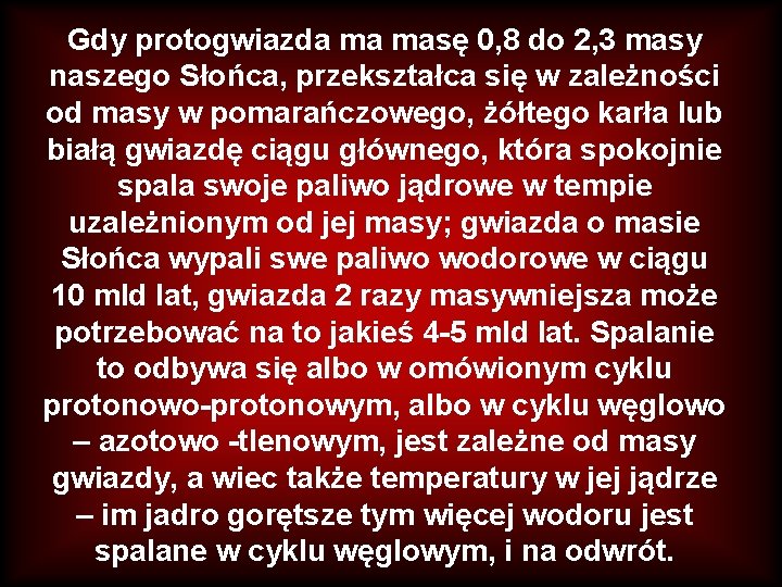 Gdy protogwiazda ma masę 0, 8 do 2, 3 masy naszego Słońca, przekształca się