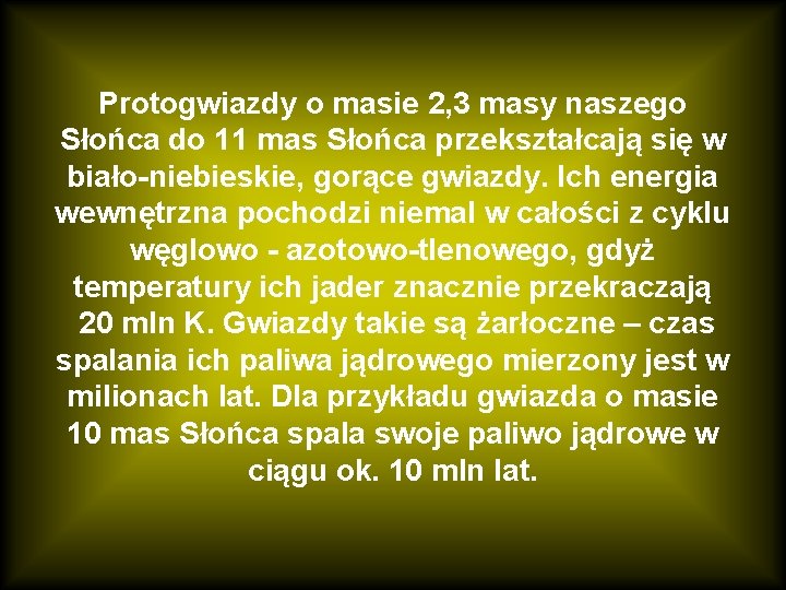 Protogwiazdy o masie 2, 3 masy naszego Słońca do 11 mas Słońca przekształcają się