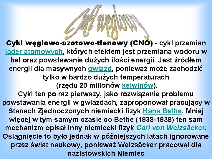 Cykl węglowo-azotowo-tlenowy (CNO) - cykl przemian jąder atomowych, których efektem jest przemiana wodoru w