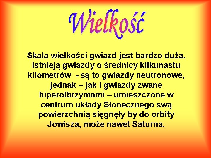 Skala wielkości gwiazd jest bardzo duża. Istnieją gwiazdy o średnicy kilkunastu kilometrów - są