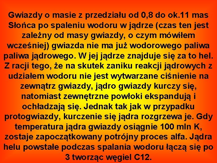 Gwiazdy o masie z przedziału od 0, 8 do ok. 11 mas Słońca po