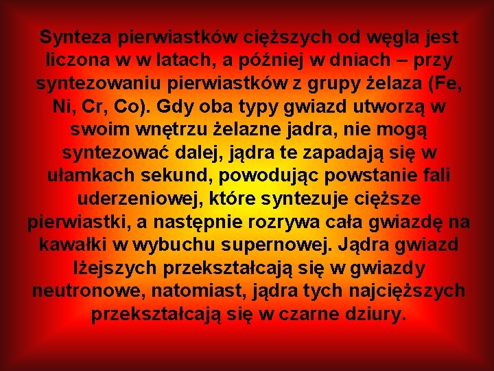 Synteza pierwiastków cięższych od węgla jest liczona w w latach, a później w dniach