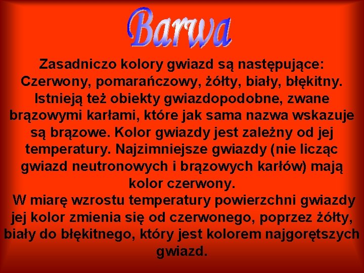 Zasadniczo kolory gwiazd są następujące: Czerwony, pomarańczowy, żółty, biały, błękitny. Istnieją też obiekty gwiazdopodobne,