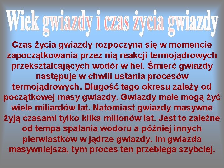Czas życia gwiazdy rozpoczyna się w momencie zapoczątkowania przez nią reakcji termojądrowych przekształcających wodór