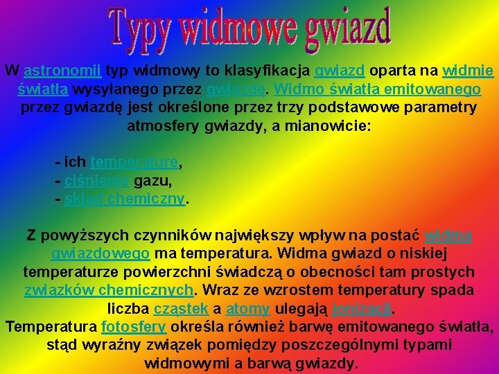 W astronomii typ widmowy to klasyfikacja gwiazd oparta na widmie światła wysyłanego przez gwiazdę.
