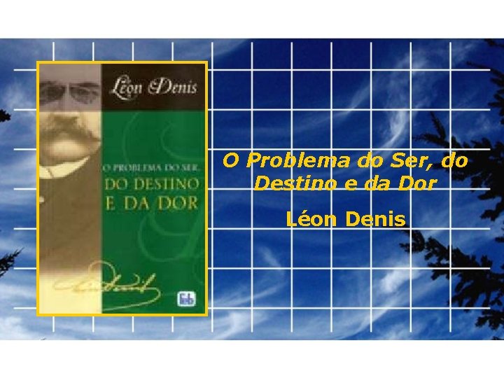 O Problema do Ser, do Destino e da Dor Léon Denis 
