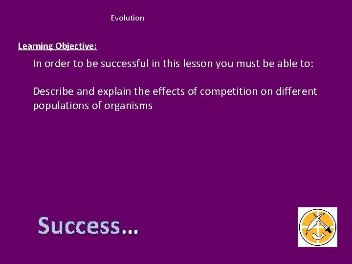 Evolution Learning Objective: In order to be successful in this lesson you must be