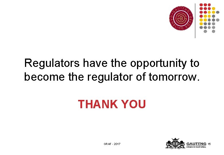 Regulators have the opportunity to become the regulator of tomorrow. THANK YOU GRAF -