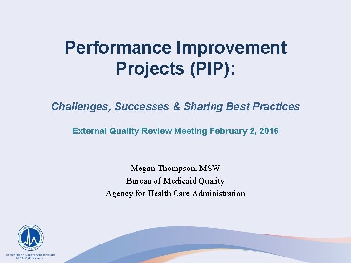 Performance Improvement Projects (PIP): Challenges, Successes & Sharing Best Practices External Quality Review Meeting