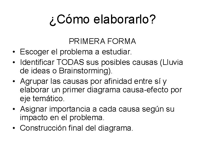 ¿Cómo elaborarlo? • • • PRIMERA FORMA Escoger el problema a estudiar. Identificar TODAS ¿Cómo elaborarlo? • • • PRIMERA FORMA Escoger el problema a estudiar. Identificar TODAS