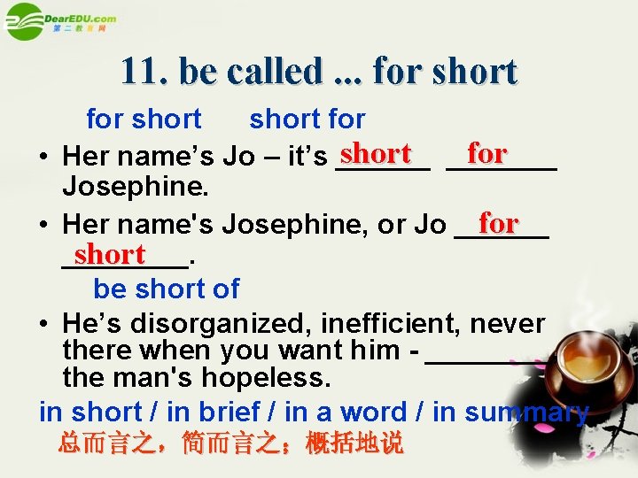 11. be called. . . for short for • Her name’s Jo – it’s