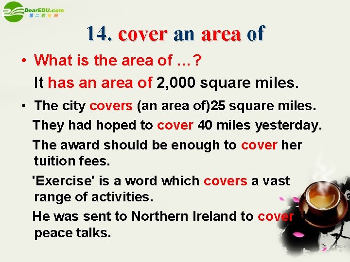 14. cover an area of • What is the area of …? It has