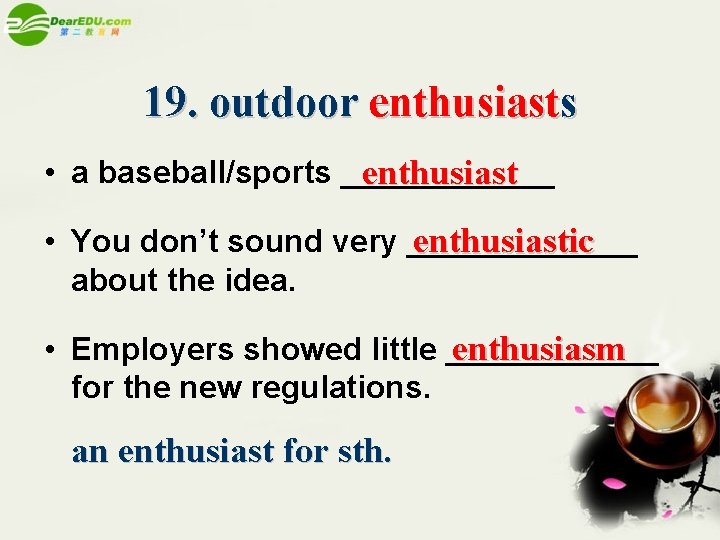 19. outdoor enthusiasts • a baseball/sports ______ enthusiastic • You don’t sound very _______