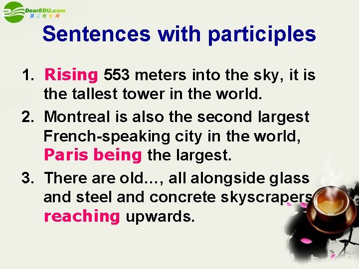 Sentences with participles 1. Rising 553 meters into the sky, it is the tallest