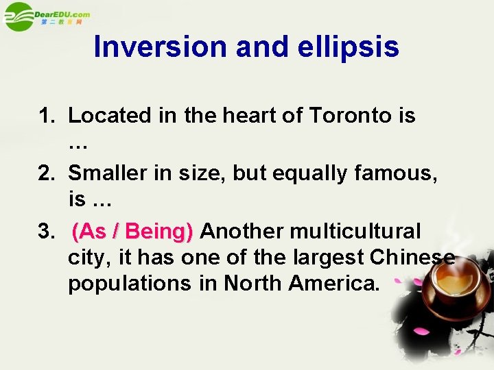 Inversion and ellipsis 1. Located in the heart of Toronto is … 2. Smaller