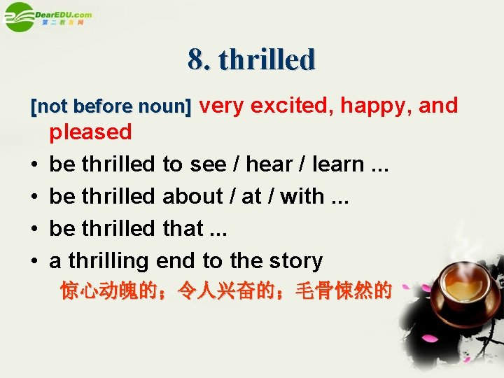 8. thrilled [not before noun] very excited, happy, and • • pleased be thrilled