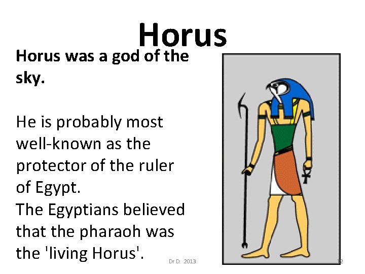 Horus was a god of the sky. He is probably most well-known as the