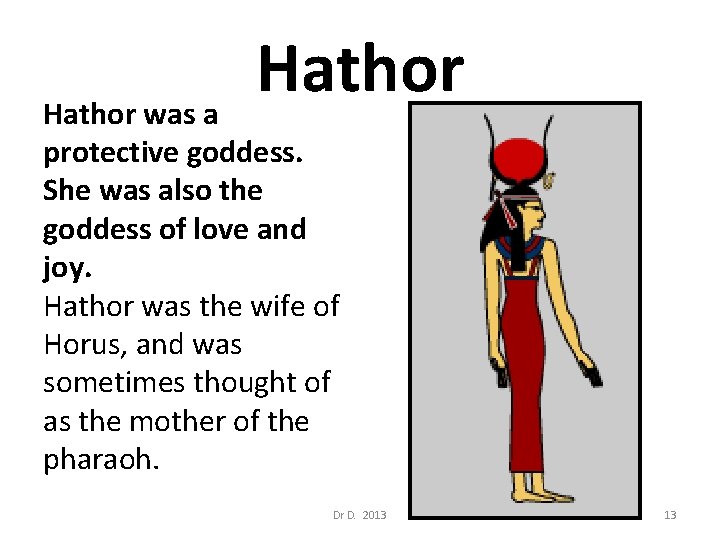 Hathor was a protective goddess. She was also the goddess of love and joy.