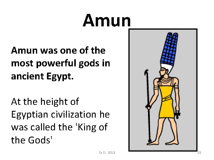 Amun was one of the most powerful gods in ancient Egypt. At the height