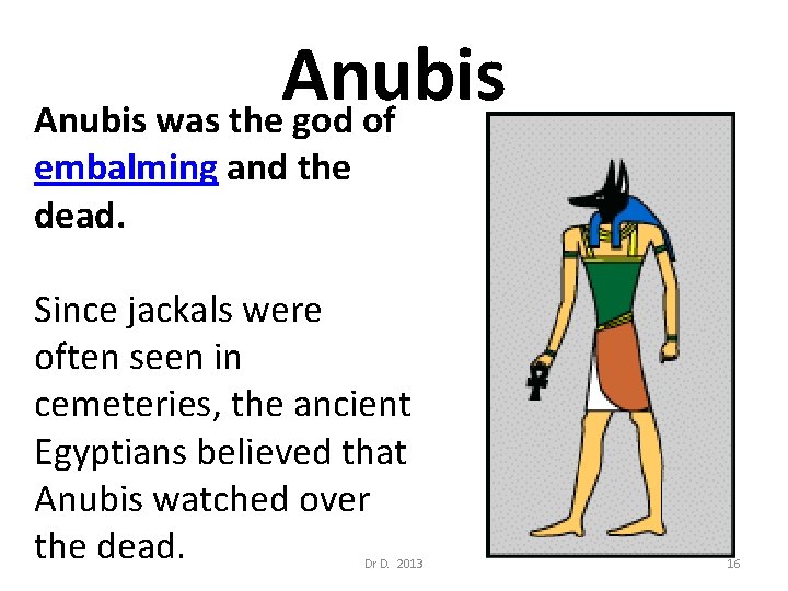 Anubis was the god of embalming and the dead. Since jackals were often seen