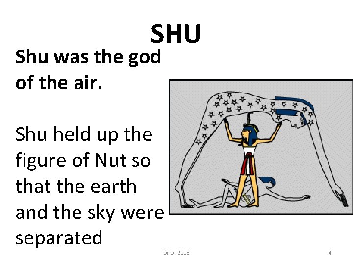 SHU Shu was the god of the air. Shu held up the figure of